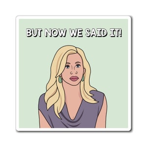 Real Housewives of Beverly Hills RHOBH Camille Grammer But Now We Said It magnet | Reality TV Bravo gift