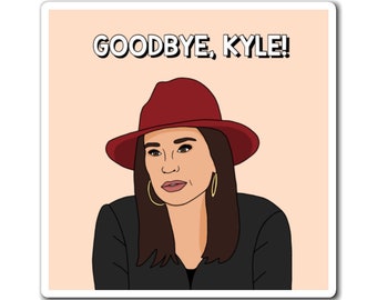 Real Housewives of Beverly Hills RHOBH Kyle Richards Goodbye Kyle magnet | Reality TV Bravo gift