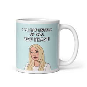 Real Housewives of Beverly Hills RHOBH Kim Richards I&#39;ve Had Enough of You Beast coffee mug | Reality TV Bravo gift