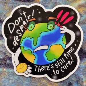 Don&#39;t Despair There&#39;s Still Time to Care Sticker