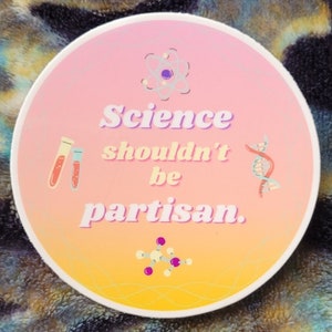 Science Shouldn&#39;t Be Partisan Sticker