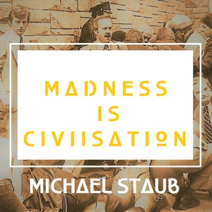 MADNESS IS CIVILISATION Psycho Politics and Postwar America - Staub -  (ebook)