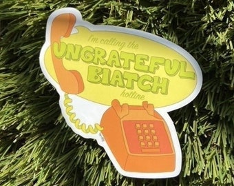 Ungrateful Biatch Hotline Sticker