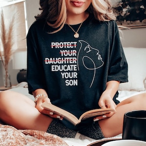 Protect Your Daughter Educate Your Son, Feminist tee, Women Empowerment, Feminism Too Many Women, Human Rights shirt, Ruth Bader Ginsburg
