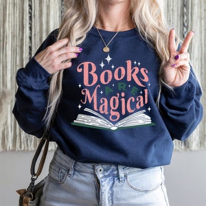 Books Are Magical Sweatshirt, Book Lover sweatshirt, Teacher Book sweater Book Lover Gift, bookish sweatshirt, Teacher gift, Nerd, Bookworm