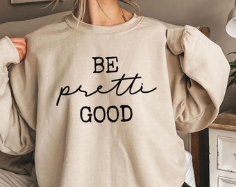 Be Pretti Good Sweatshirt, Anti ICE sweatshirt, Anti Maga Be Pretti Good sweatshirt,  Resist Abolish ICE Protest sweatshirt