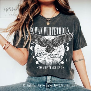 Comfort Colors® Original Design, Rowan Whitethorn t-shirt, Throne of Glass Shirt, SJM merch, To Whatever End, Rowan t-shirt, iprintasty