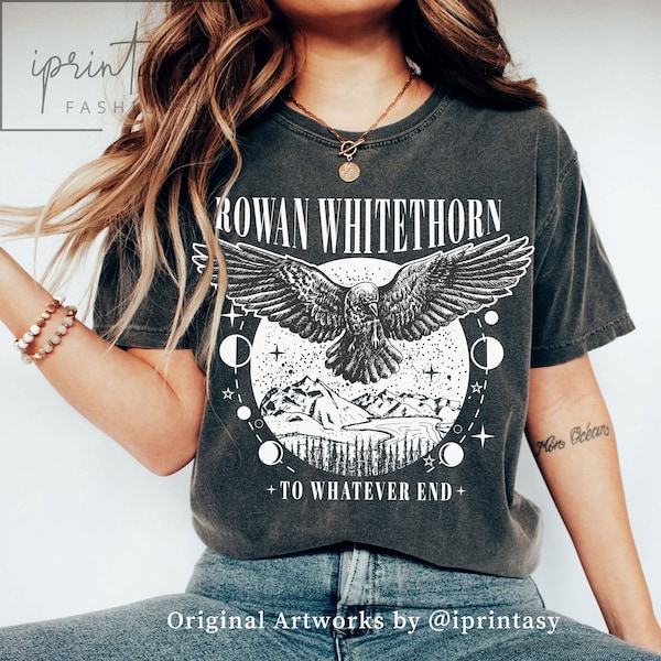 Comfort Colors® Original Design, Rowan Whitethorn t-shirt, Throne of Glass Shirt, SJM merch, To Whatever End, Rowan t-shirt, iprintasty