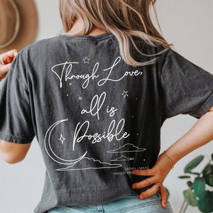 Comfort Colors® SJM, Original Design, Two sided Through love, all is possible tshirt, Sarah J. Maas,  House of Earth and Blood, iprintasty