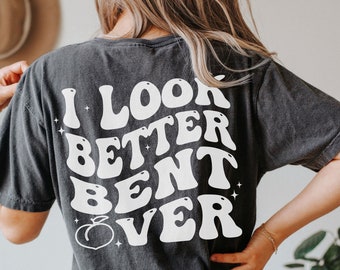 Comfort Colors, I Look Better Bent Over Shirt, trending TShirt, Peach Booty shirt, Funny t-shirt, Girly t-shirt, Trendy Shirt, tik tok trend