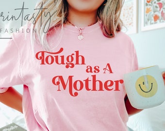 Comfort Colors® Tough as a Mother, Mama Bear T-Shirt, Strong Woman Shirt, Strong Female Tee, Tough Mama, Graphic Tee, Women's T-Shirt