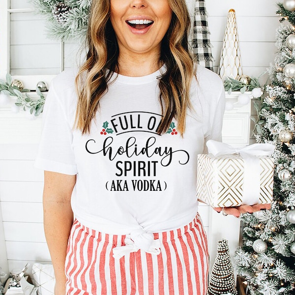 Full of Holiday Spirit t-shirt, Funny Christmas tee, Funny Christmas tee, Christmas Shirt for Women, Vodka Shirt, Christmas Shirts