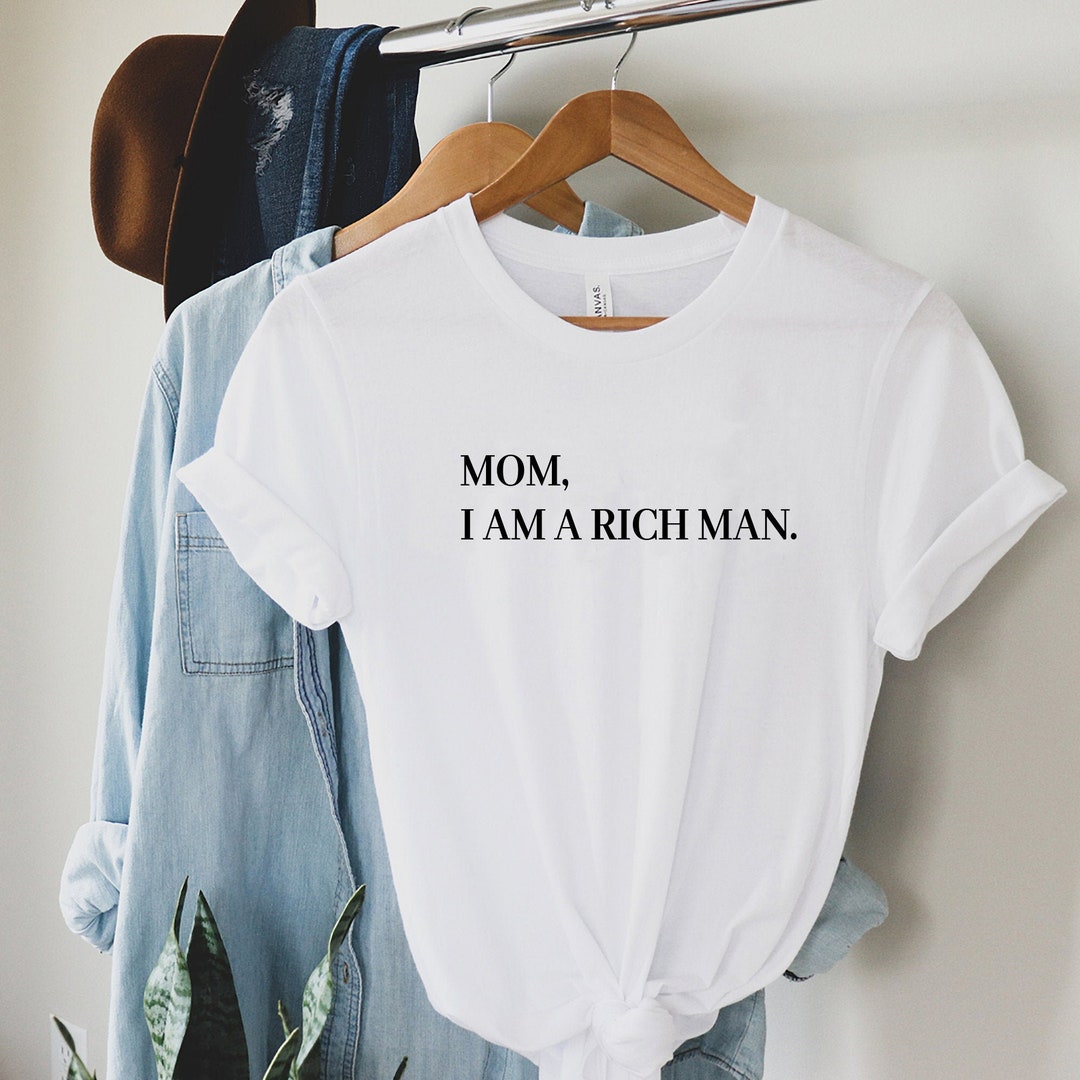 Mom I Am a Rich Man Unisex Crew Neck Shirt I Am a Rich Man - Etsy Singapore