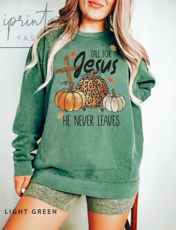 Fall for jesus he never leaves sweatshirt new arrivals