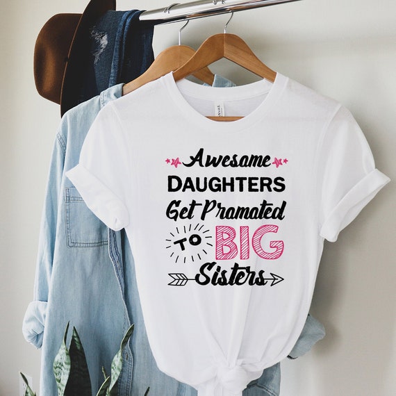 Awesome Daughters Get Promoted To Big Sister T-Shirt Awesome Daughters Get Promoted To Big Sister T-Shirt
