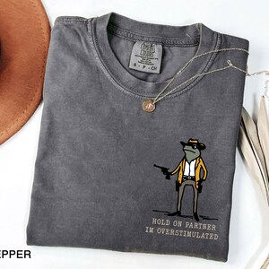 Hold On Partner Im Overstimulated, Monochromatic TShirt Unhinged T-Shirt, Weird core Clothing, Gen Z Shirt, Weird Stuff Funny T Shirt image 4