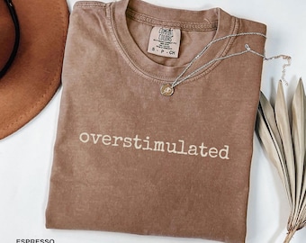 Overstimulated T-Shirt for Mom, Monochromatic TShirt Unhinged T-Shirt, Weird core Clothing, Gen Z Shirt, Weird Stuff Funny T Shirt