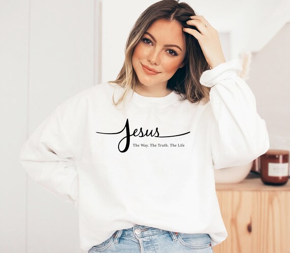 Jesus The Way The Truth The Life Trendy Sweatshirts Jesus The Way The Truth The Life Trendy Sweatshirts