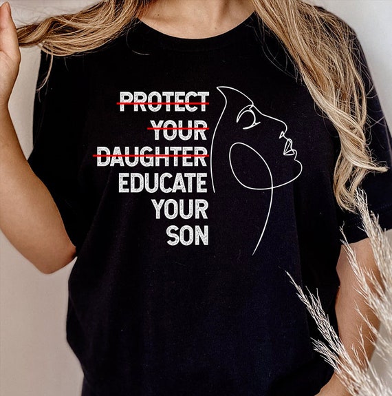 Protect Your Daughter Educate Your Son Feminist Tee Women Etsy
