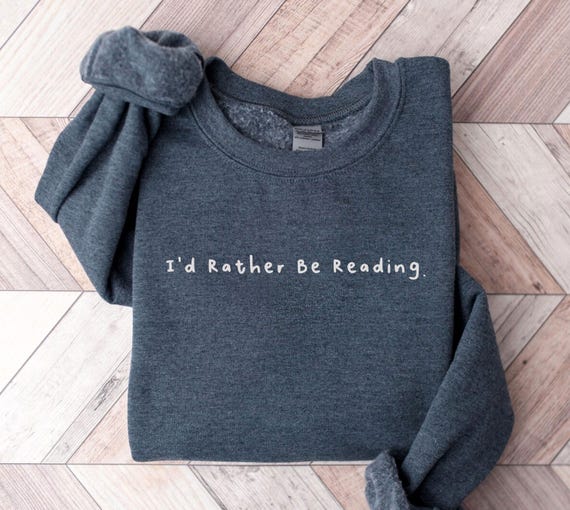 I'd Rather Be Reading Sweatshirt, Reading Sweatshirt, Id Rather Be Reading, Bookish Sweatshirt, Gift For Book Lover, Bookworm Sweatshirt