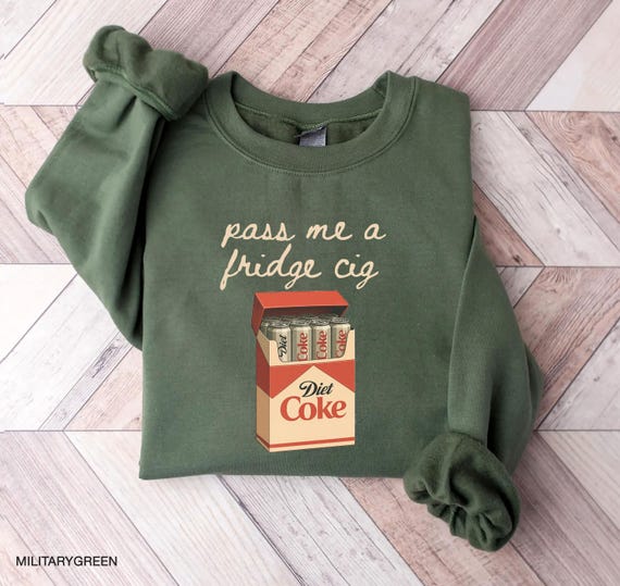 pass me a fridge cig, Sweatshirt, Diet Coke lover Sweatshirt, Coke Sweatshirt, Trendy Sweatshirt, Funny Shirt, Emotional Coke Sweatshirt