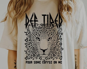 DEF TIRED Shirt / Retro Graphic Tee / Rock and Roll Shirt / Unisex / Leopard Shirt / Size Up for Oversize Graphic T Shirt / Coffee Shirt