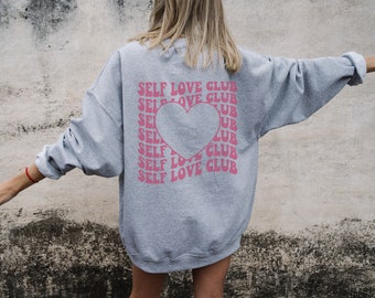 Self Love Club Sweatshirt - Woman's Self Love Shirt - Self Care Gift - Valentine's Day Crewneck Sweatshirt - Size up for an oversized fit