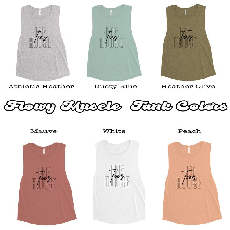May include: Six different colors of flowy muscle tank tops with the text "Lee's House" printed on the front. The colors are athletic heather, dusty blue, heather olive, mauve, white, and peach.
