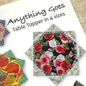 May include: A close-up of a printed pattern for a table topper called "Anything Goes" in 4 sizes. The pattern features a variety of fabric designs, including floral, geometric, and abstract patterns.