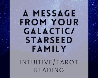 May include: A square graphic with a starry background and the text "A MESSAGE FROM YOUR GALACTIC/ STARSEED FAMILY" in black. Below, it reads "INTUITIVE/TAROT READING" in a smaller font.