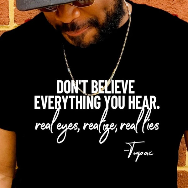 Don't Believe Everything You Hear Real Eyes Realize Real Lies Tupac/ Shakur T/2Pac Shirt/Listen Twice Speak Once Lyric Hoodie/Hip Hop Clothe