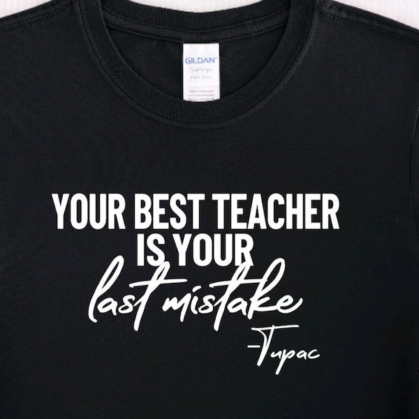 The Best Teacher is Your Last Mistake Tupac / Shakur Tee/ 2Pac Shirt/ Listen Twice Speak Once Lyric Hoodie/ Hip Hop Clothing/Music Shirts