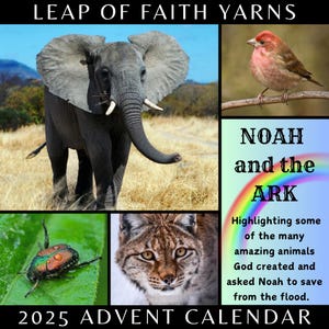 May include: A promotional image for Leap of Faith Yarns' 2025 Advent Calendar. It features an elephant, bird, beetle, and lynx. Text includes "NOAH and the ARK" and "Highlighting some of the many amazing animals God created."
