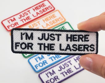 I'm Just Here For The Lasers Embroidered Patch | Iron-On Applique