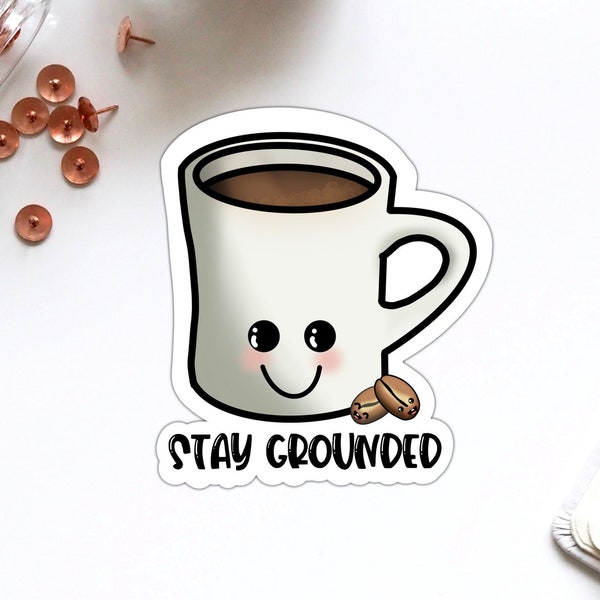 Stay Grounded Coffee Lover Funny Food Vinyl Sticker