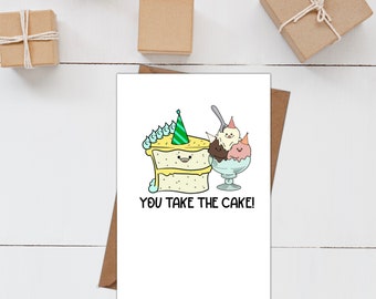 You Take the Cake, Ice Cream and Cake, Birthday Party, Sweet Treat, Food Celebration, Time to Party, Birthday Gift, Greeting Card