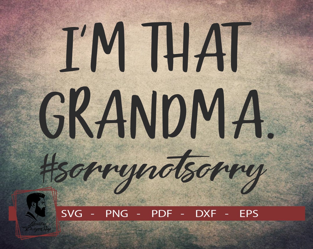 Grandma Funny Svg Funny Saying Svg Im That Grandma Sorry - Etsy