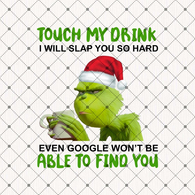Download Grinch Touch My Drink I Will Slap You So Hard Png Grinch Etsy