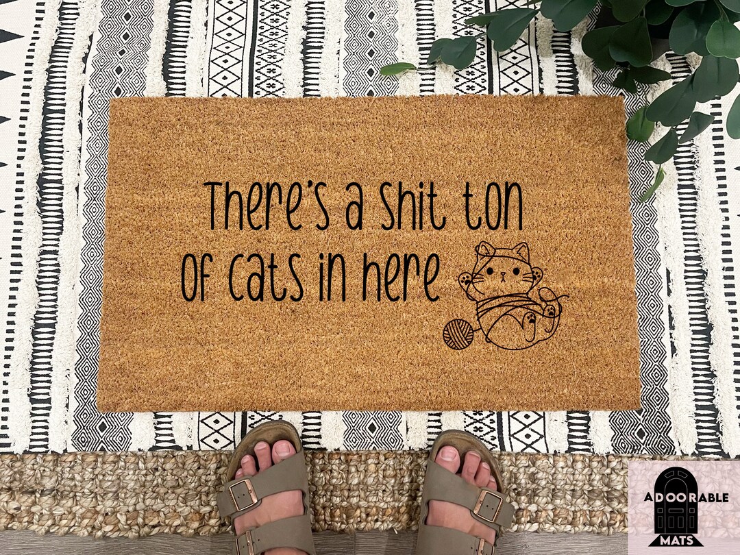 There's a Shit Ton of Cats in Here Doormat Cat Doormat Cat House