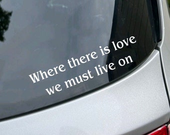Where There Is Love, We Must Live On Josh Kiszka Quote Car Decal GVF