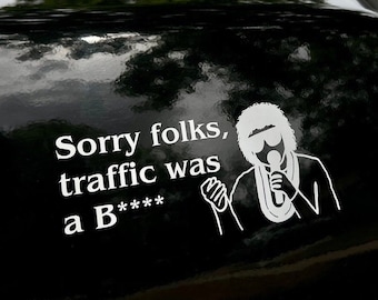 Sorry Folks, Traffic Was a B**** Greta Van Fleet Inspired Window Decal
