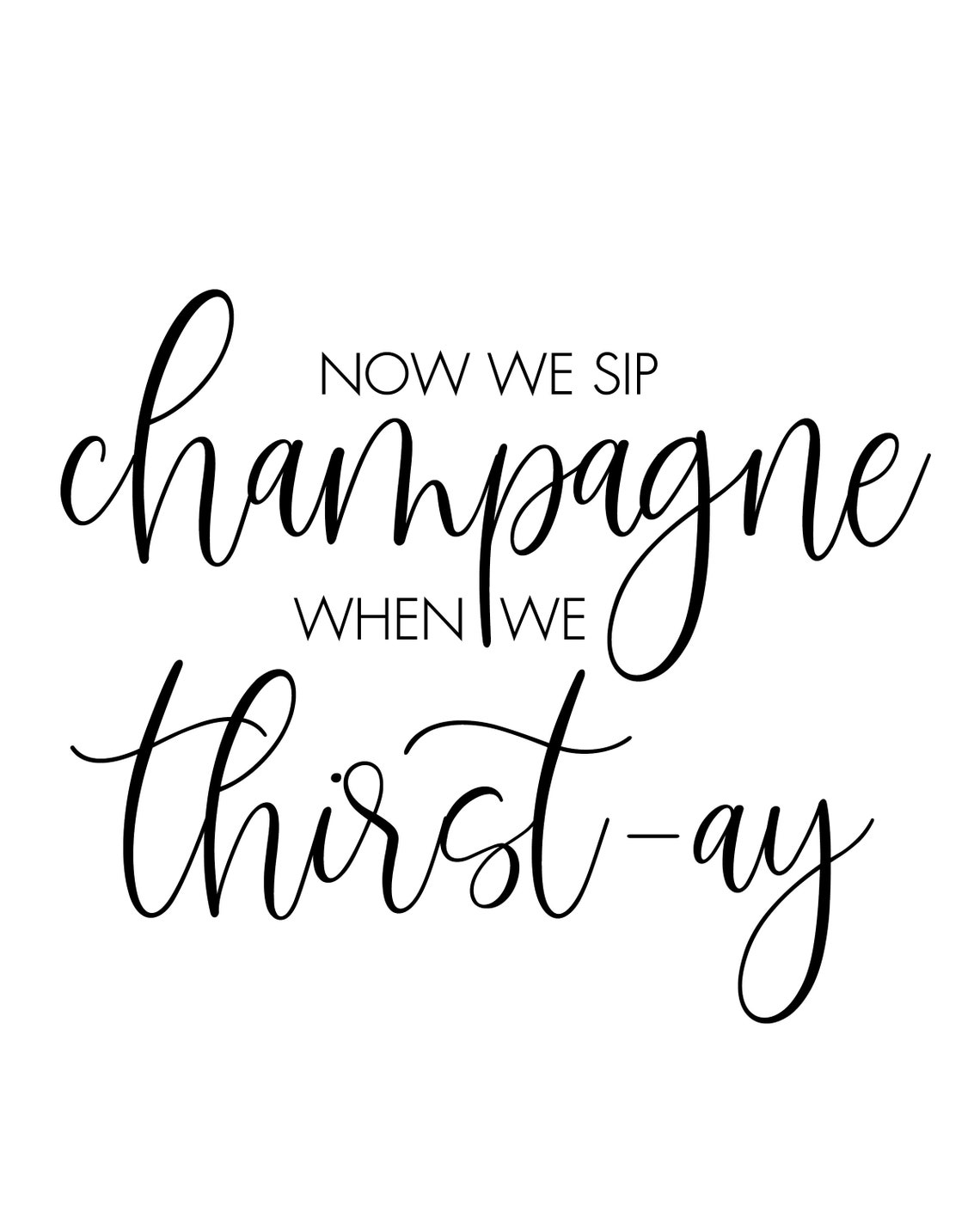 Instant Download Now We Sip Champagne When We Thirstay Etsy