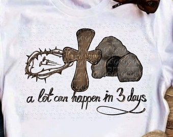 A Lot Can Happen in 3 Days PNG, Christian Easter Sublimation Design