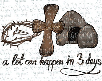 A Lot Can Happen in 3 Days Png, Happy Easter Png, Christian Sublimation Designs Downloads Jesus He is Risen Faith Shirt, Crown of Thorns Png