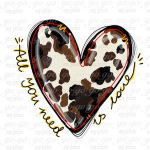 May include: A heart-shaped design with a brown and white cow print pattern. The heart is outlined in red and black. The text "All you need is love" is written in yellow around the heart.