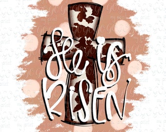 He Is Risen Png, Easter Png Clipart, Christian Cross for Shirt, Western Cow Print, Sublimation Designs Cowhide Digital File Instant Download