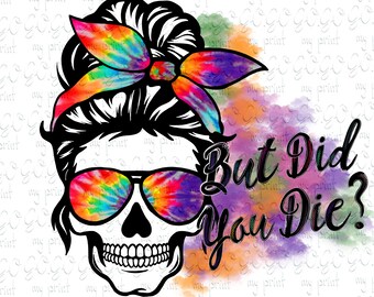But Did You Die Png Messy Bun Png Mom Life Sublimation Digital Design Download Full Color High Resolution svg no file