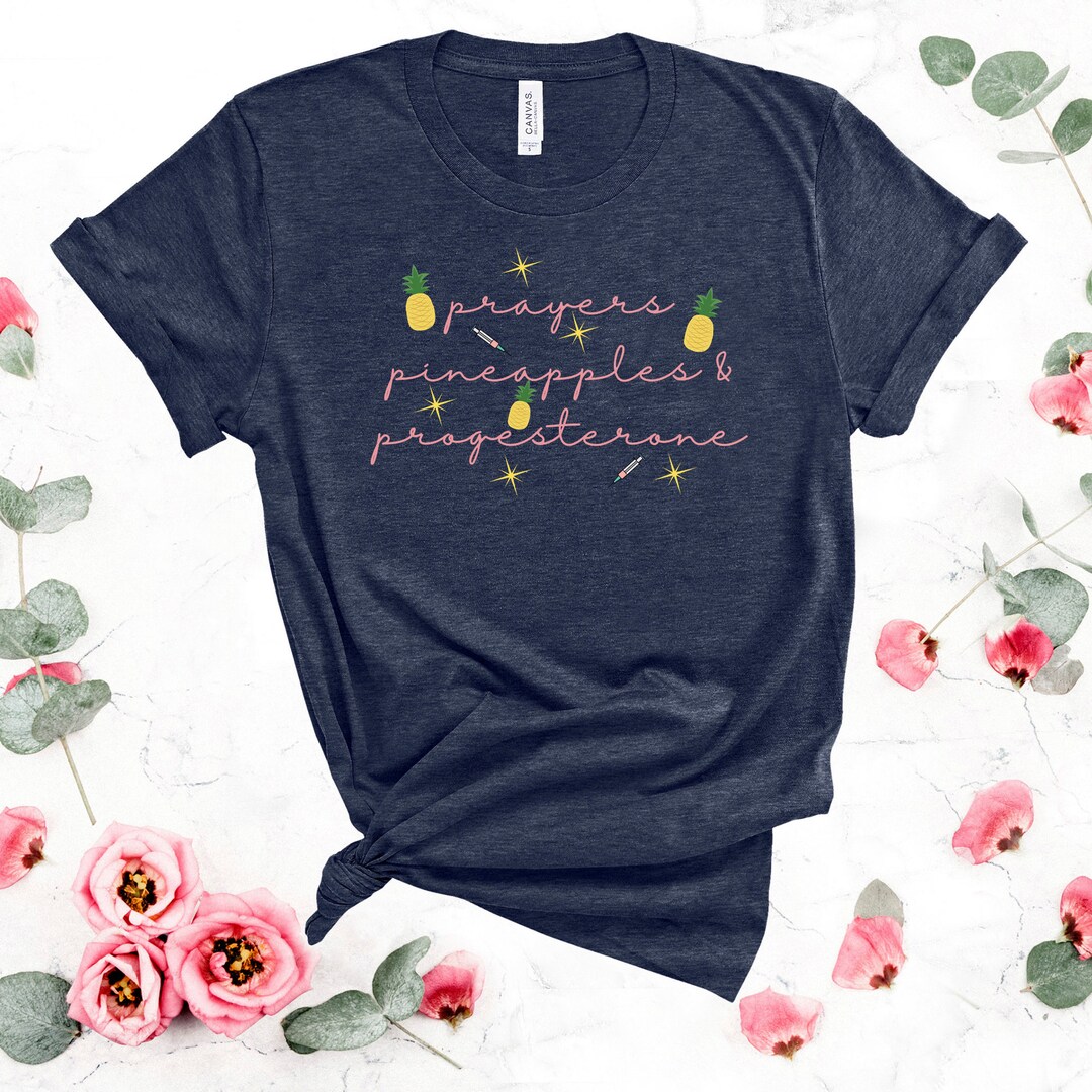 IVF Shirt, Prayers, Pineapples, and Progesterone, IVF Gift, Lucky