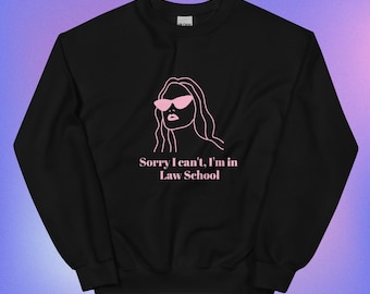 Sorry I can't, I'm in Law School Sweatshirt  |  Funny Lawyer Sweater |  Law School Shirt  |  Law Student Gift |  Women in Law