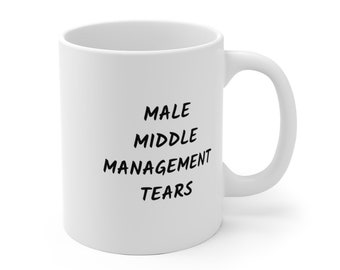 Male Middle Management Tears  - Ceramic Mug - 11 oz/15 oz